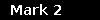 Mark 2