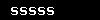 sssss