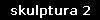 skulptura 2
