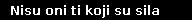 Nisu oni ti koji su sila