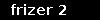frizer 2