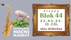 „BEOGRADSKI NOĆNI MARKET“ – PONOVO SA VAMA NA PIJACI „BLOK 44“