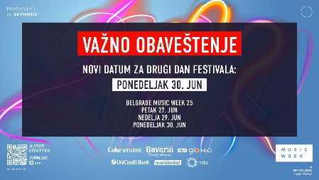 BELGRADE MUSIC WEEK 25: VAŽNO OBAVEŠTENJE Izmena datuma drugog festivalskog dana – Novi termin: ponedeljak 30. jun